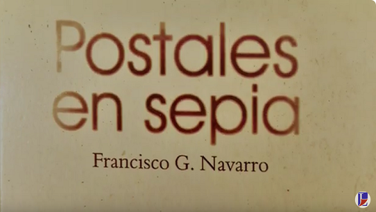 📹 El libro Postales en Sepia presentado por su autor Francisco González Navarro